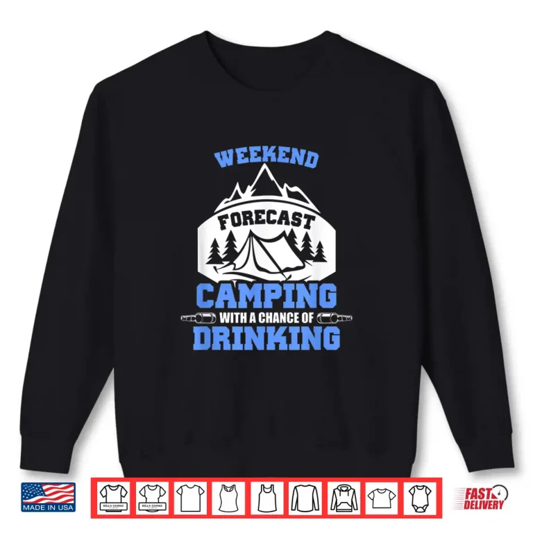 Sweatshirt Weekend Forcast Camping With a Chance Of Drinking Glamping Shirt