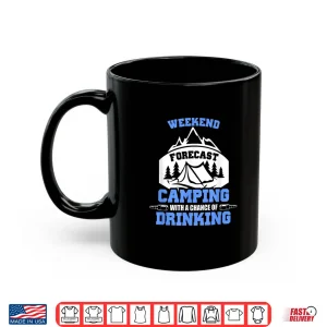 Mug Weekend Forcast Camping With a Chance Of Drinking Glamping Shirt