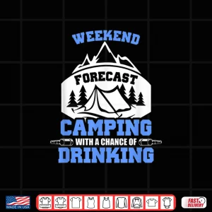 Design Weekend Forcast Camping With a Chance Of Drinking Glamping Shirt