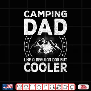 Design Fathers Day Camping Dad like a Regular Dad but Cooler Shirt