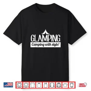 Glamping Camping In Style Hiking Adventure Nature Gift Shirt