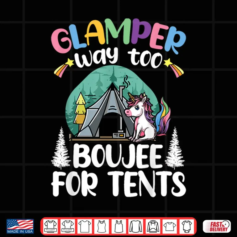 Design Glamper Way Too Boujee For Tents Glamping Tent Camping Shirt