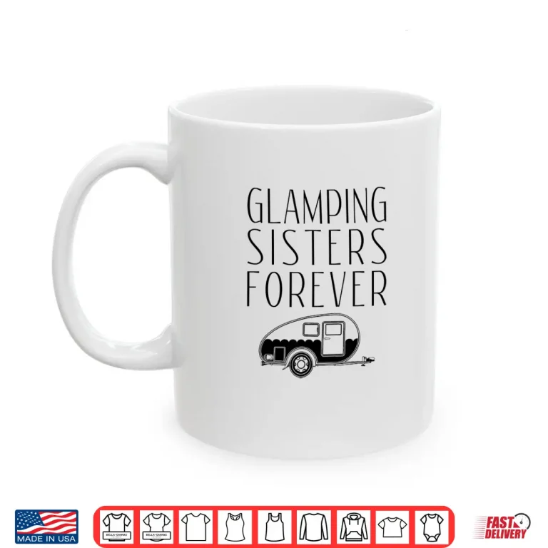 Mug Glamping Sisters Shirt Family Camp Glamper Tee Apparel