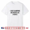 I Like Glamping And Maybe Like 3 People Funny Quote Camping Shirt