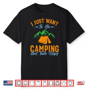 I Just Want To Go Camping And Take Naps Shirt