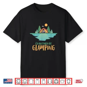 I’D Rather Be Glamping Glamping Shirt
