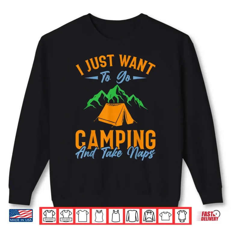 Sweatshirt I just want to go camping and take naps Shirt