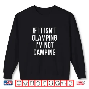 If It Isn'T Glamping I'M Not Camping Shirt 2 Sweatshirt If It Isnt Glamping Im Not Camping Shirt