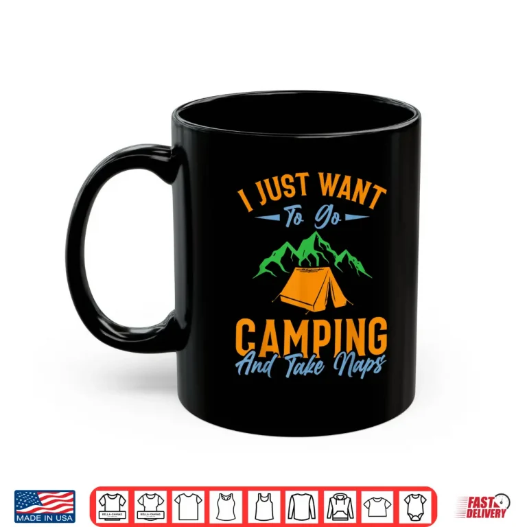Mug I just want to go camping and take naps Shirt