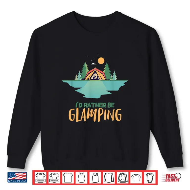 Sweatshirt Id Rather Be Glamping Glamping Shirt