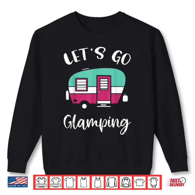 Sweatshirt Lets Go Glamping Cute Funny Glamper Shirt