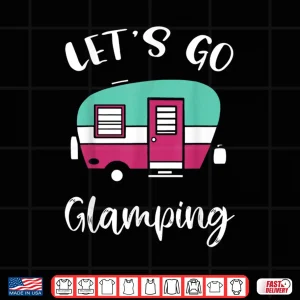 Let'S Go Glamping Cute Funny Glamper Shirt 4 Design Lets Go Glamping Cute Funny Glamper Shirt