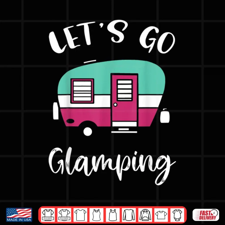 Design Lets Go Glamping Cute Funny Glamper Shirt