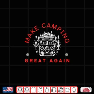 Design Make Camping Great Again Humor Fun for Campers RV Vacations Shirt