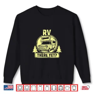 Sweatshirt RV There Yet Funny Camping Glamping Campers Shirt