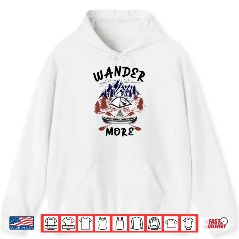 Hoodie Wander More Men Women Boys and Girls Hiking and Camping Shirt