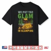 We Put The Glam In Glamping Camper Nature Lover Camp Shirt