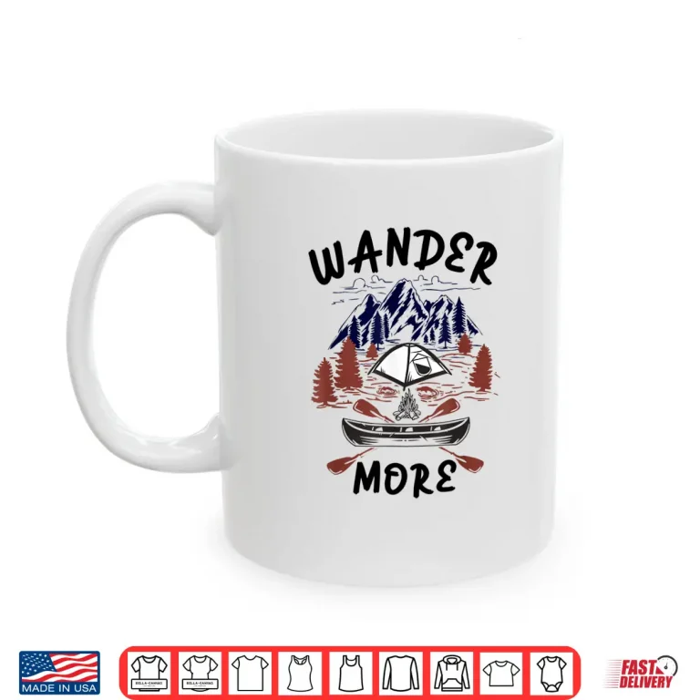 Mug Wander More Men Women Boys and Girls Hiking and Camping Shirt