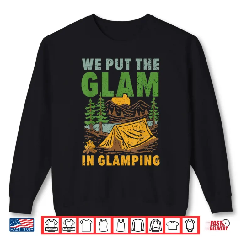 Sweatshirt We Put The Glam In Glamping Camper Nature Lover Camp Shirt