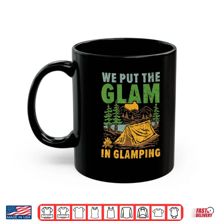 Mug We Put The Glam In Glamping Camper Nature Lover Camp Shirt