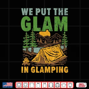We Put The Glam In Glamping Camper Nature Lover Camp Shirt 4 Design We Put The Glam In Glamping Camper Nature Lover Camp Shirt