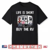 Funny Life Is Short Buy The Rv Motorhome Camper Camping Shirt