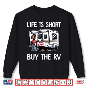 Sweatshirt Funny Life Is Short Buy The RV Motorhome Camper Camping Shirt