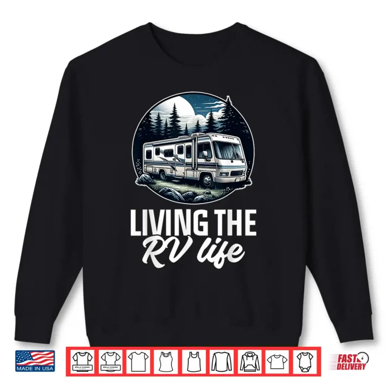 Sweatshirt Funny Living The RV Life RV Motorhome Camper Camping Shirt