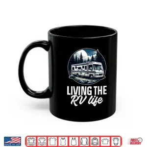 Mug Funny Living The RV Life RV Motorhome Camper Camping Shirt