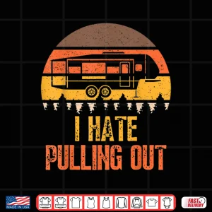 Design Funny Camping RV I Hate Pulling Out Sarcastic Camper RV Life Shirt