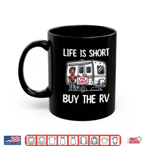 Mug Funny Life Is Short Buy The RV Motorhome Camper Camping Shirt