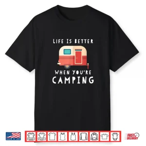 Life Is Better When You’Re Camping Rv Lover Tee Shirt Shirt