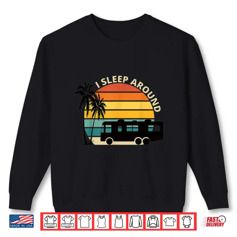 Sweatshirt I Sleep Around funny Van Life RV Vinatge Sunset Shirt