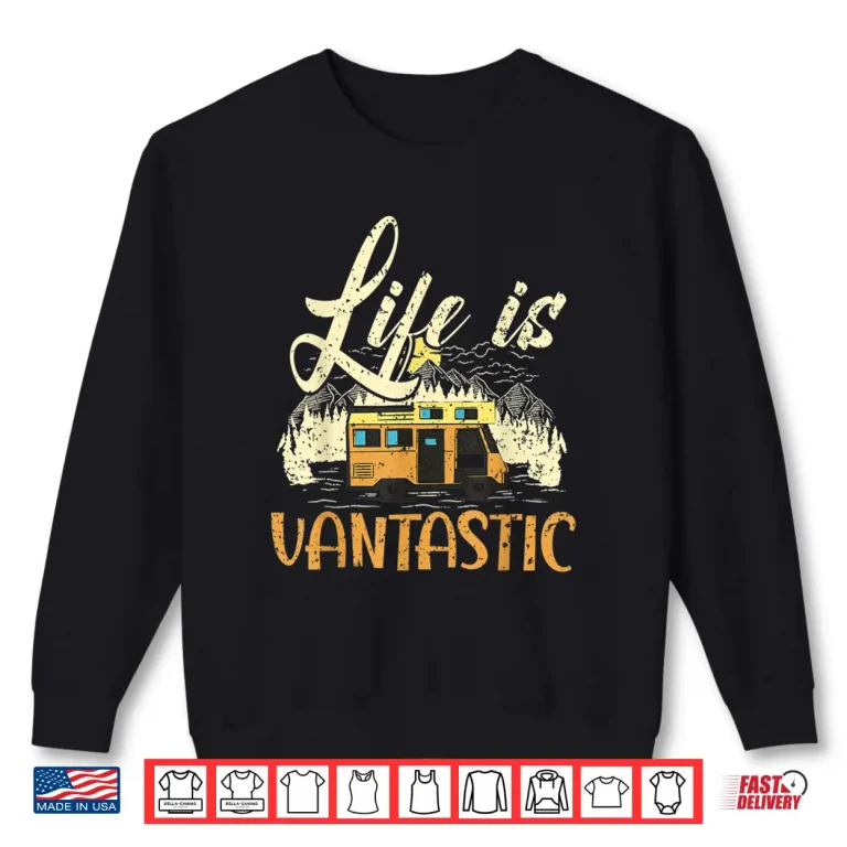 Sweatshirt Life Is Vantastic RV Camp Van Camping Lover Shirt
