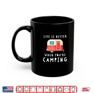 Mug Life Is Better When Youre Camping RV Lover Tee Shirt Shirt