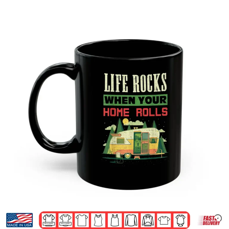 Mug Life Rocks When Your Home Rolls Camping Camper RV Gift Shirt