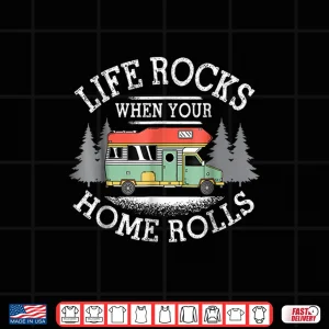 Life Rocks When Your Home Rolls Rv Camper Life Gift Shirt 4 Design Life Rocks When Your Home Rolls RV Camper Life Gift Shirt