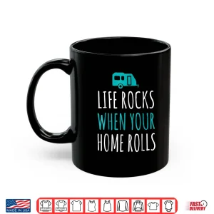 Mug Life Rocks When Your Home Rolls Shirt RV Camper Life Tee
