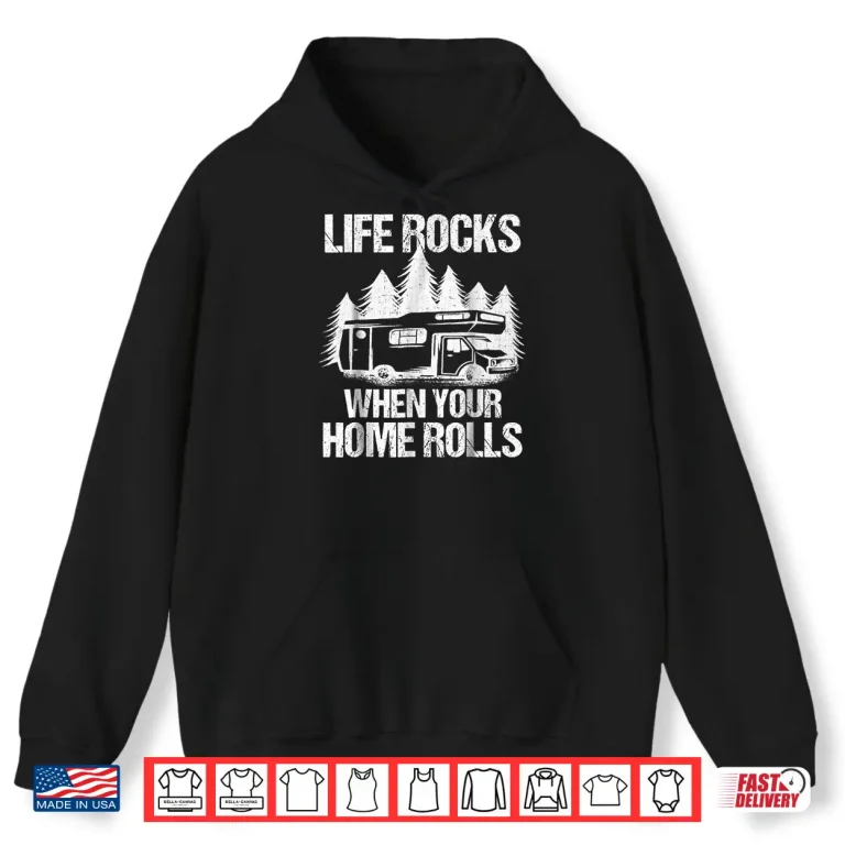 Hoodie Life Rocks When Your Home Rolls Shirt Camper Van Life Tshirt