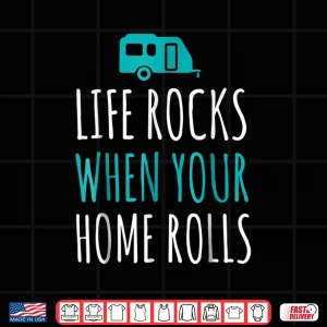 Design Life Rocks When Your Home Rolls Shirt RV Camper Life Tee