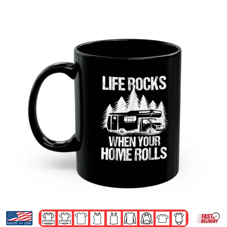 Mug Life Rocks When Your Home Rolls Shirt Camper Van Life Tshirt