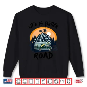 Sweatshirt Life is Better on the Road Men Women Boys and Girls Travel Shirt