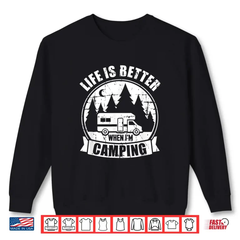 Sweatshirt Life is better when Im camping RV Shirt