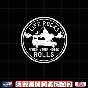 Life Rocks When Your Home Rolls Shirt Funny Rv Camping Gift Shirt 4 Design Life Rocks When Your Home Rolls Shirt Funny RV Camping Gift Shirt
