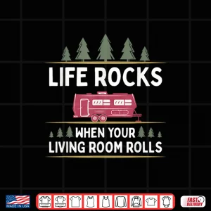 Design Life Rocks When Your Living Room Rolls RV Camper Shirt
