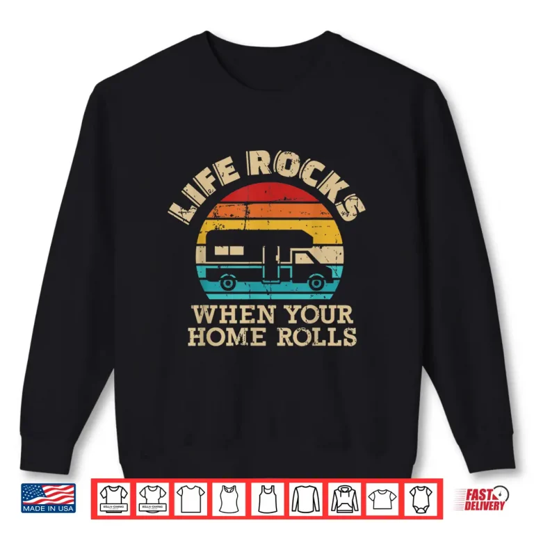 Sweatshirt Life rocks when your home rolls vintage RV Shirt