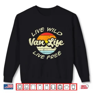 Sweatshirt Live Wild Free Van Life Retro Camping RV Camper Men Women Shirt