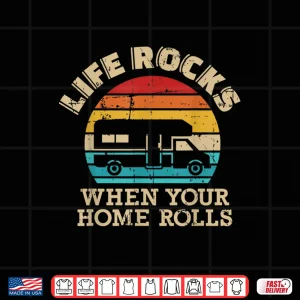 Life Rocks When Your Home Rolls Vintage Rv Shirt 4 Design Life rocks when your home rolls vintage RV Shirt