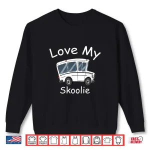 Sweatshirt Love my Skoolie life school bus conversion rv camper Shirt