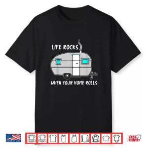 Rv Camper Life Rocks When Home Rolls Outdoor Funny Shirt